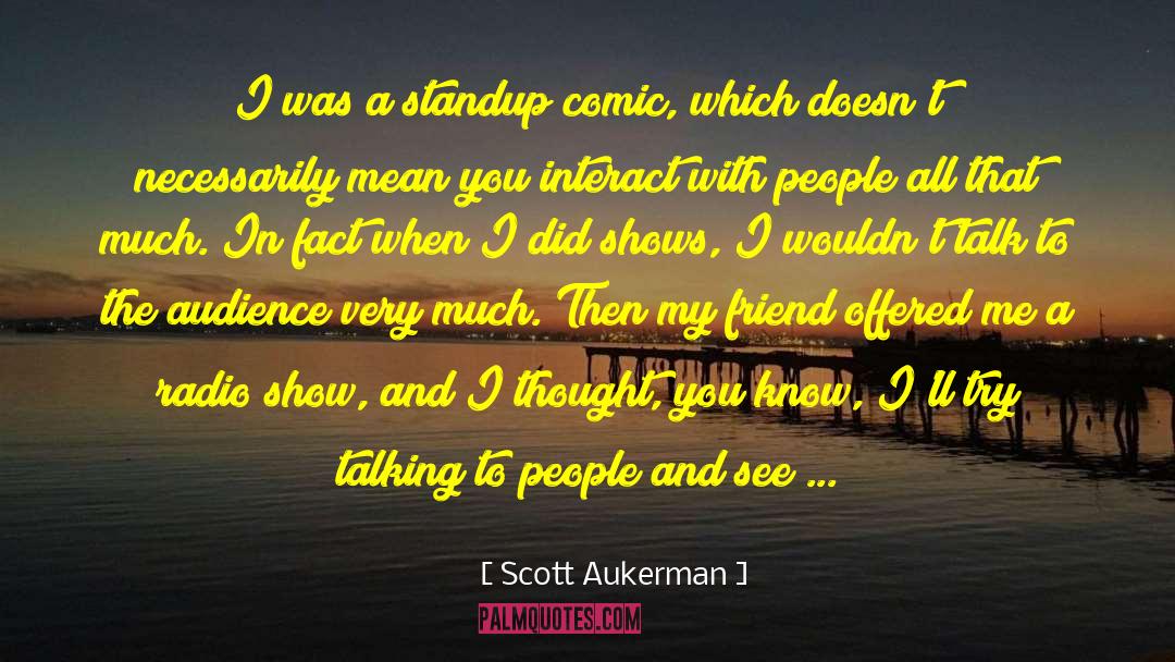 Scott Aukerman Quotes: I was a standup comic,