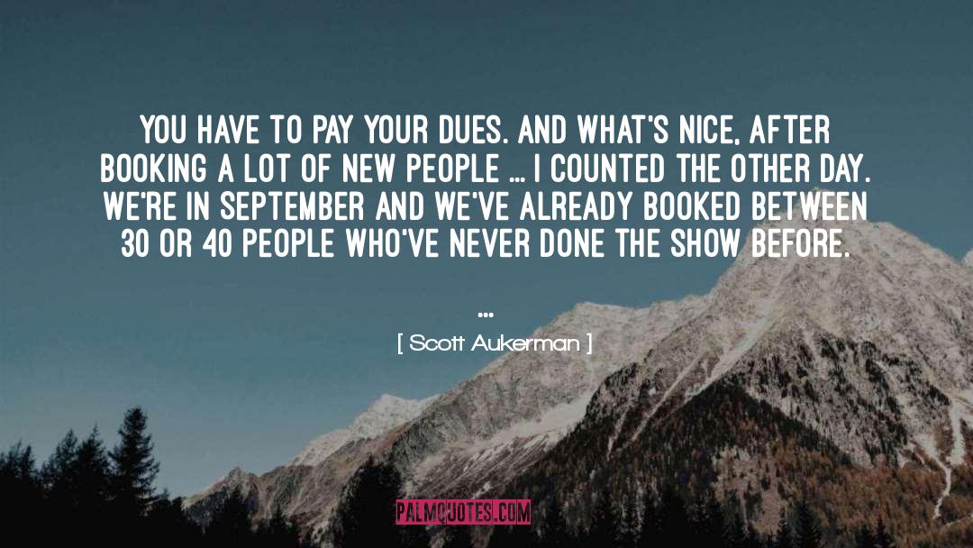 Scott Aukerman Quotes: You have to pay your