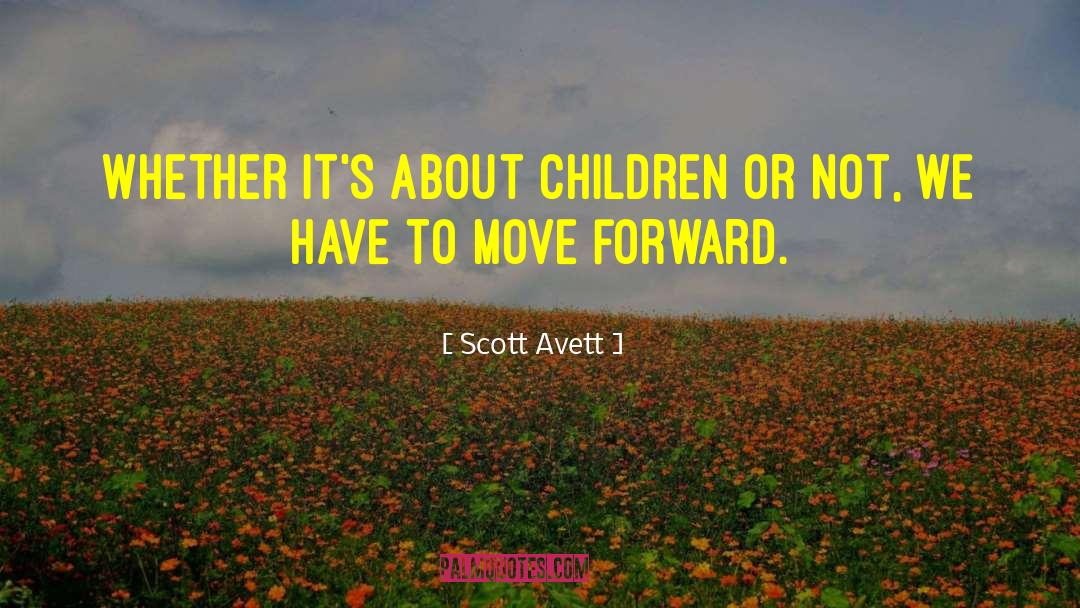 Scott Avett Quotes: Whether it's about children or