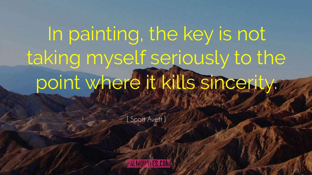 Scott Avett Quotes: In painting, the key is