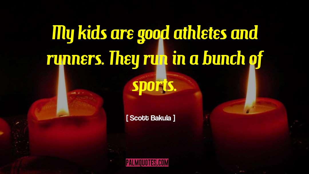 Scott Bakula Quotes: My kids are good athletes