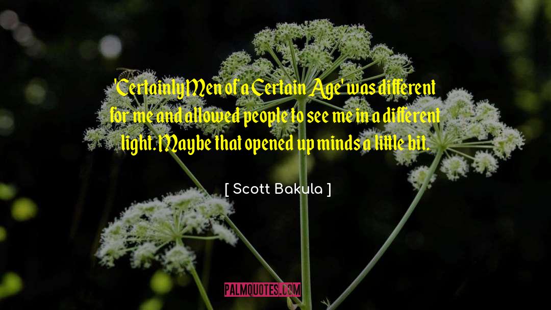 Scott Bakula Quotes: 'Certainly Men of a Certain