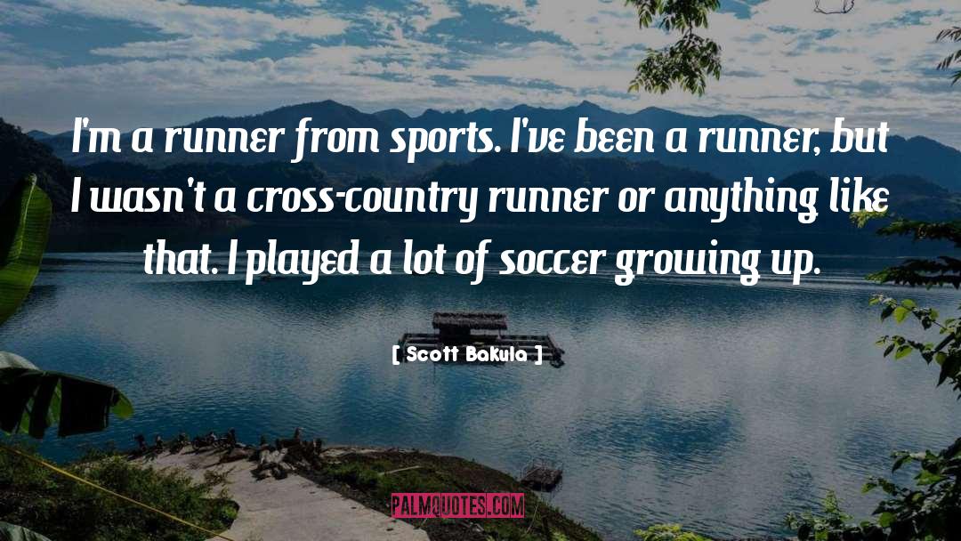 Scott Bakula Quotes: I'm a runner from sports.