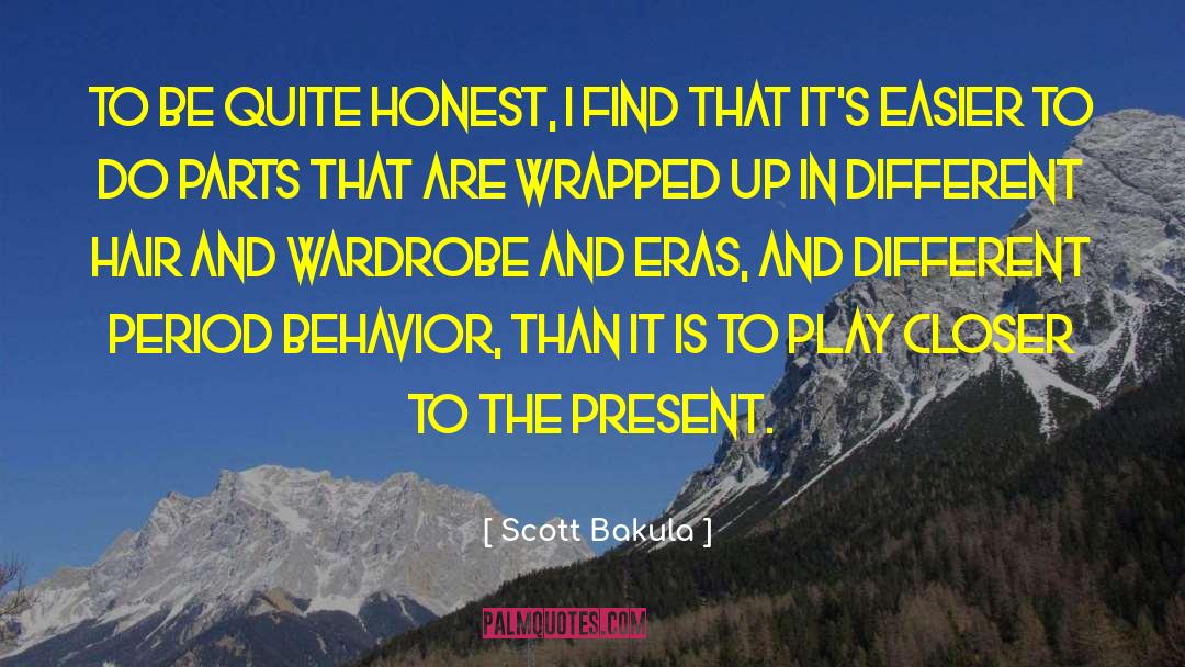 Scott Bakula Quotes: To be quite honest, I