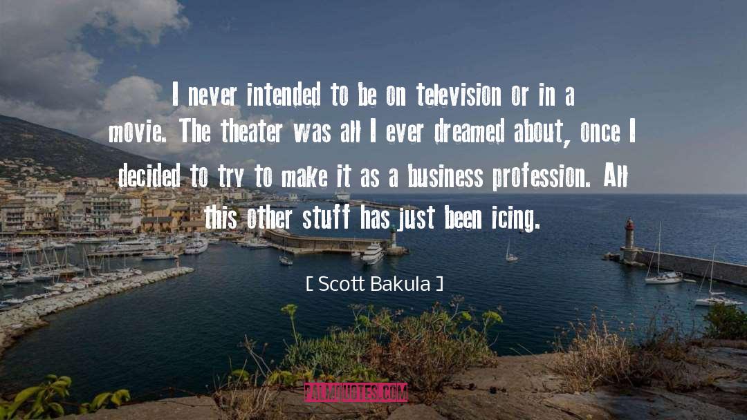 Scott Bakula Quotes: I never intended to be