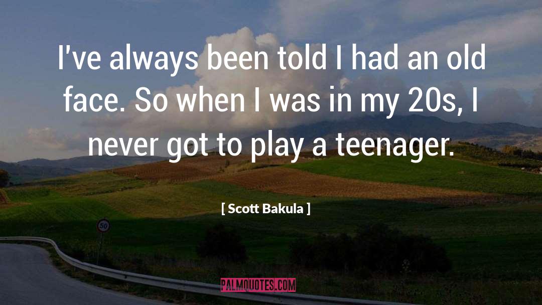 Scott Bakula Quotes: I've always been told I