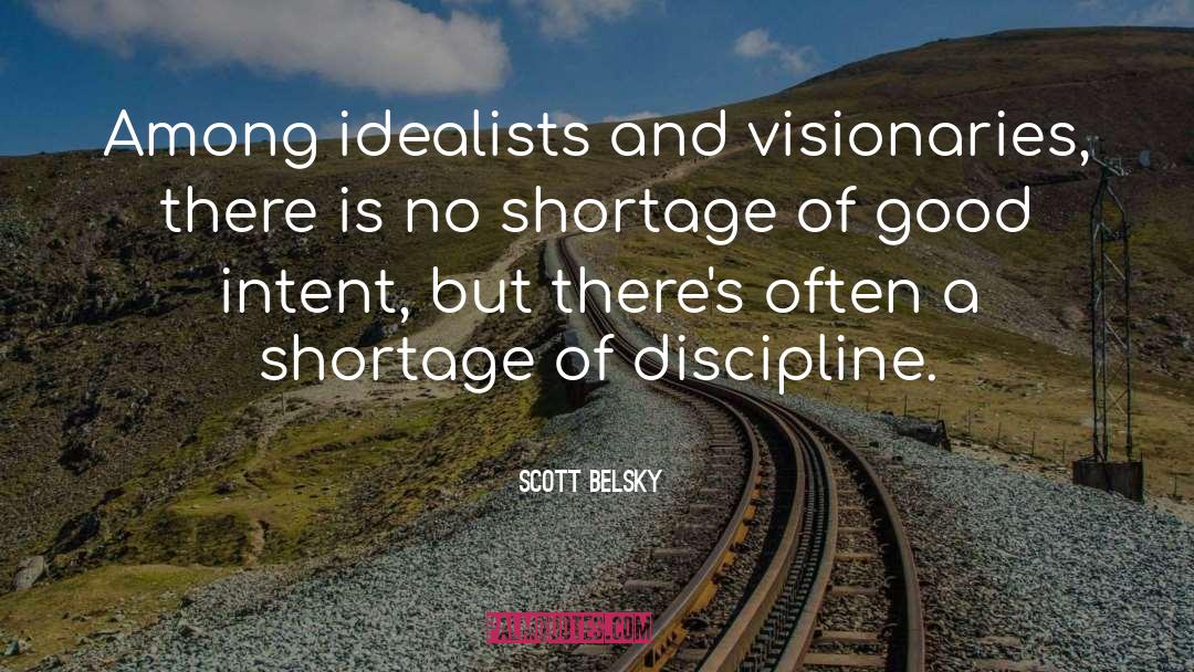 Scott Belsky Quotes: Among idealists and visionaries, there