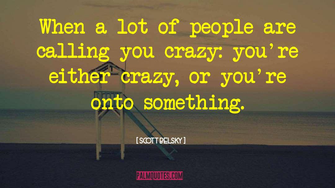 Scott Belsky Quotes: When a lot of people