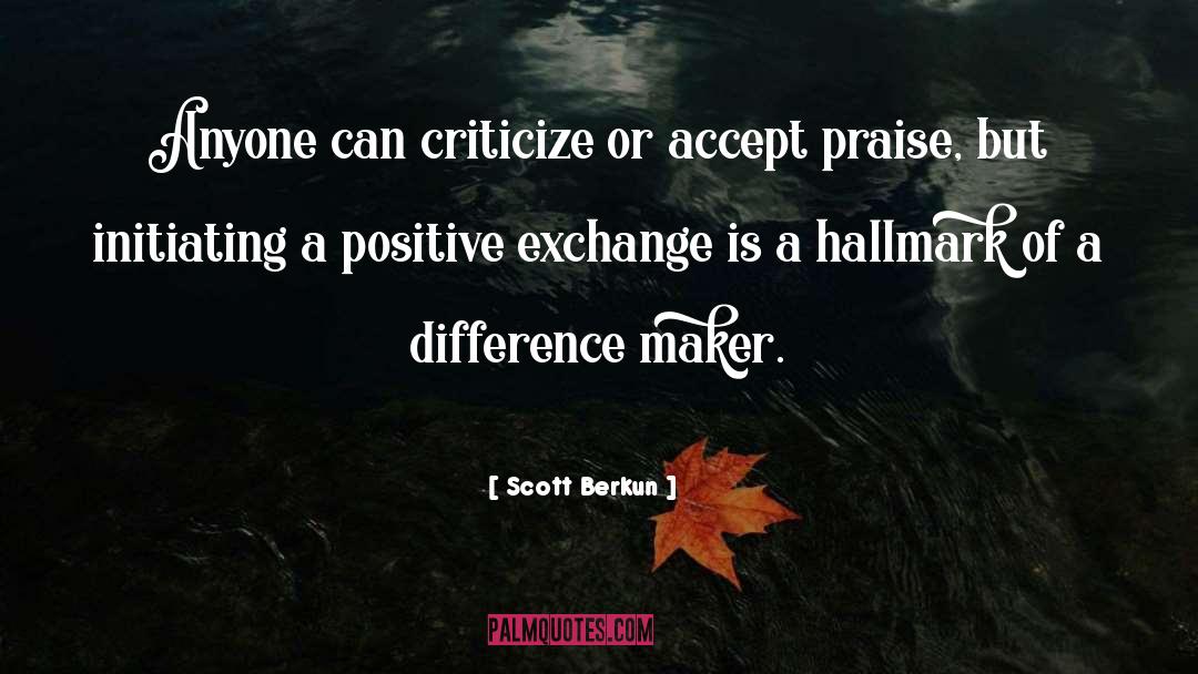 Scott Berkun Quotes: Anyone can criticize or accept