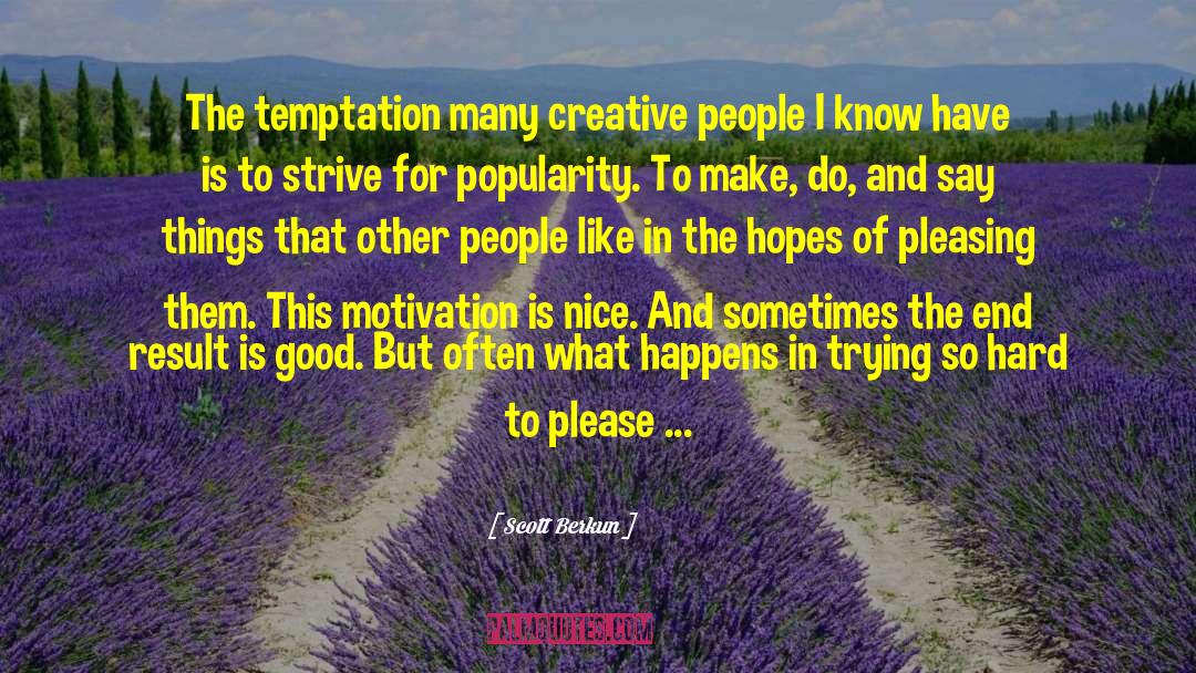 Scott Berkun Quotes: The temptation many creative people