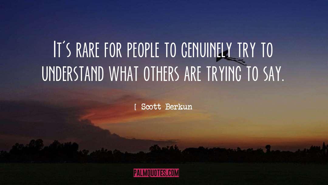 Scott Berkun Quotes: It's rare for people to