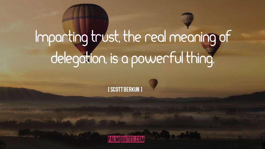 Scott Berkun Quotes: Imparting trust, the real meaning