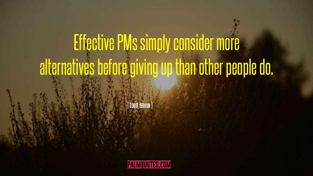 Scott Berkun Quotes: Effective PMs simply consider more