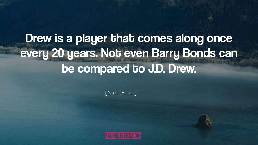 Scott Boras Quotes: Drew is a player that