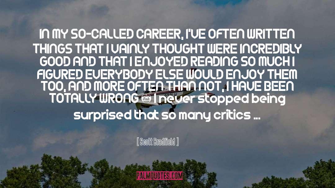 Scott Bradfield Quotes: IN MY SO-CALLED CAREER, I'VE