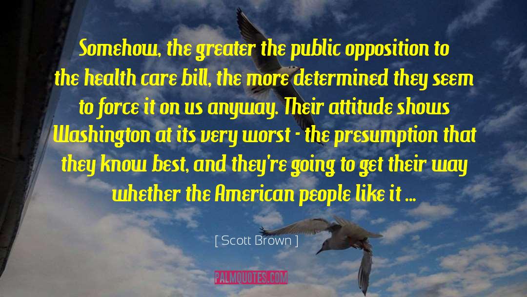 Scott Brown Quotes: Somehow, the greater the public