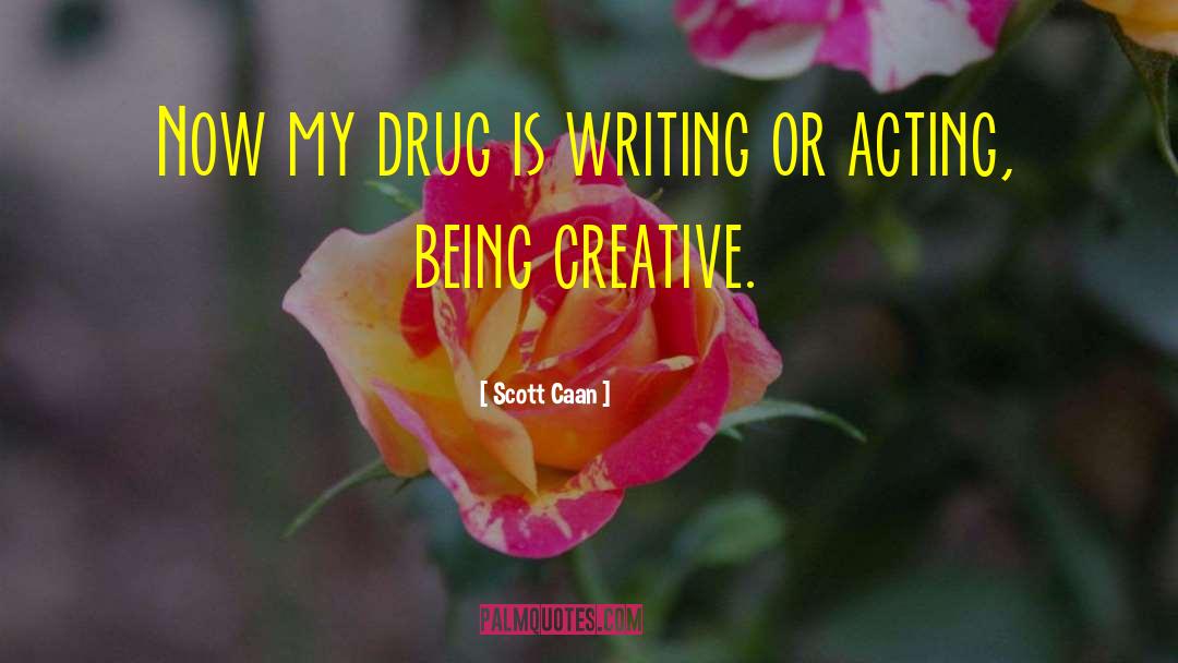 Scott Caan Quotes: Now my drug is writing