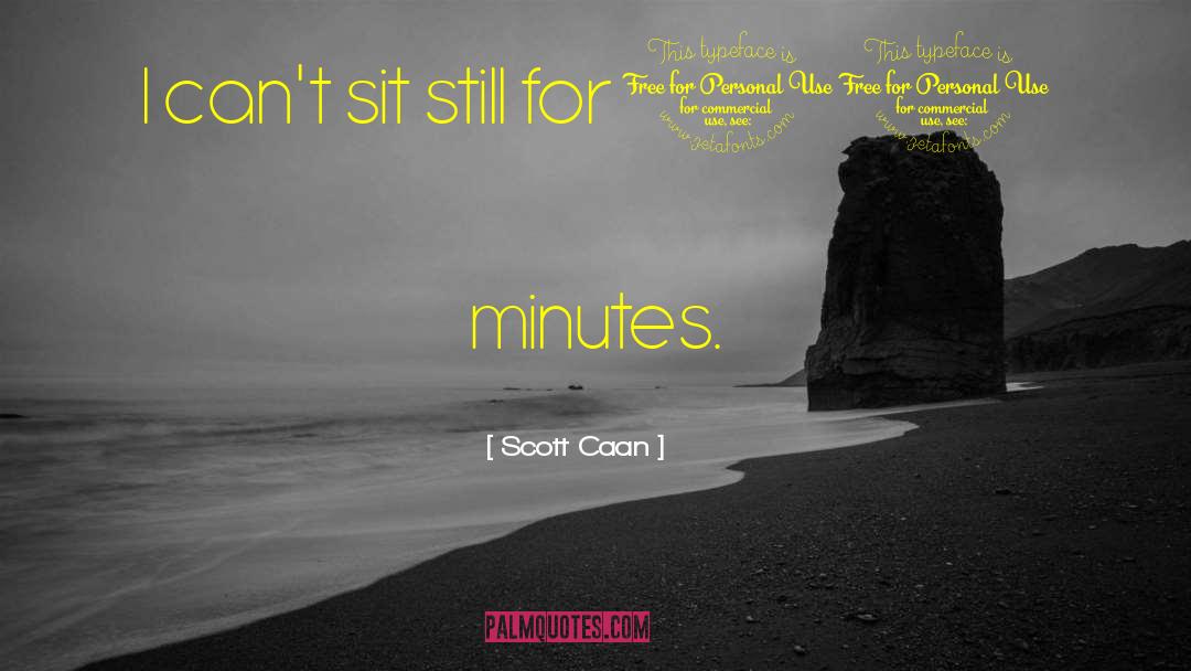 Scott Caan Quotes: I can't sit still for