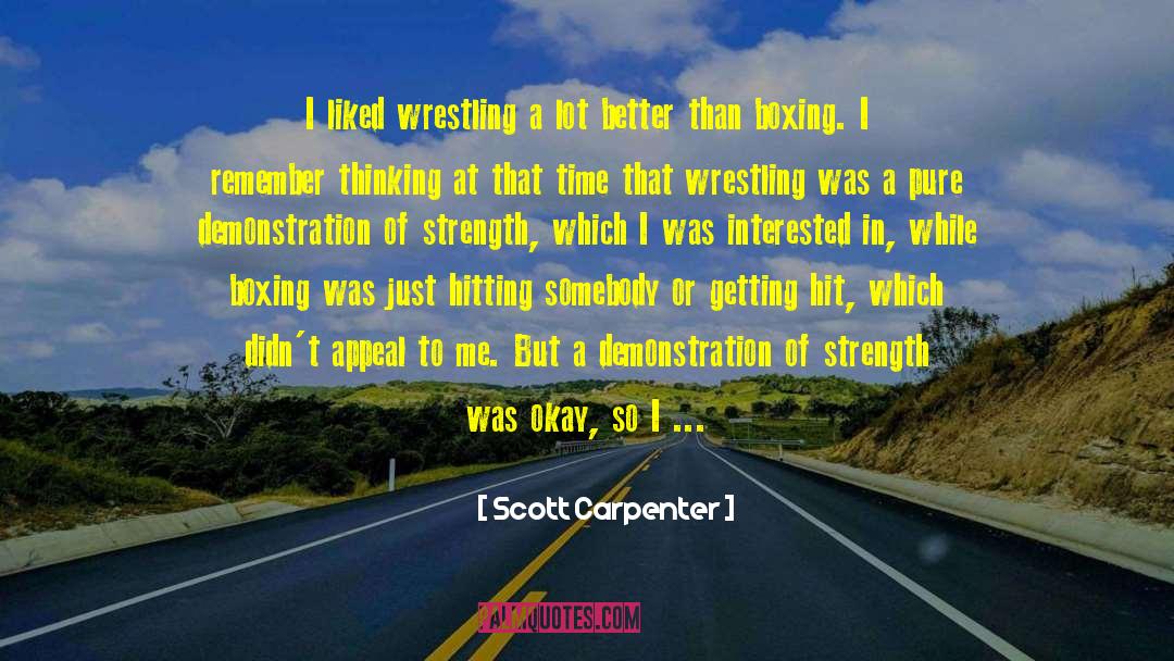 Scott Carpenter Quotes: I liked wrestling a lot