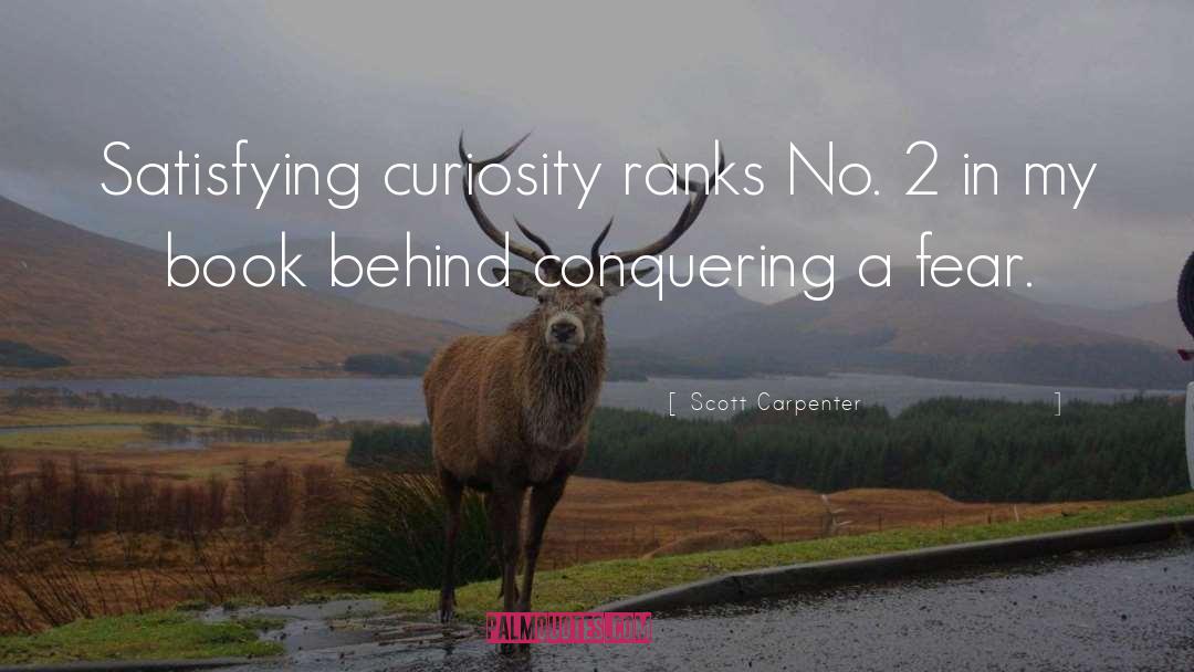 Scott Carpenter Quotes: Satisfying curiosity ranks No. 2