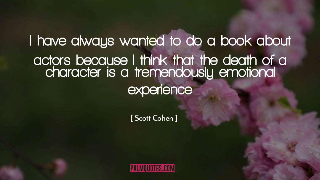 Scott Cohen Quotes: I have always wanted to