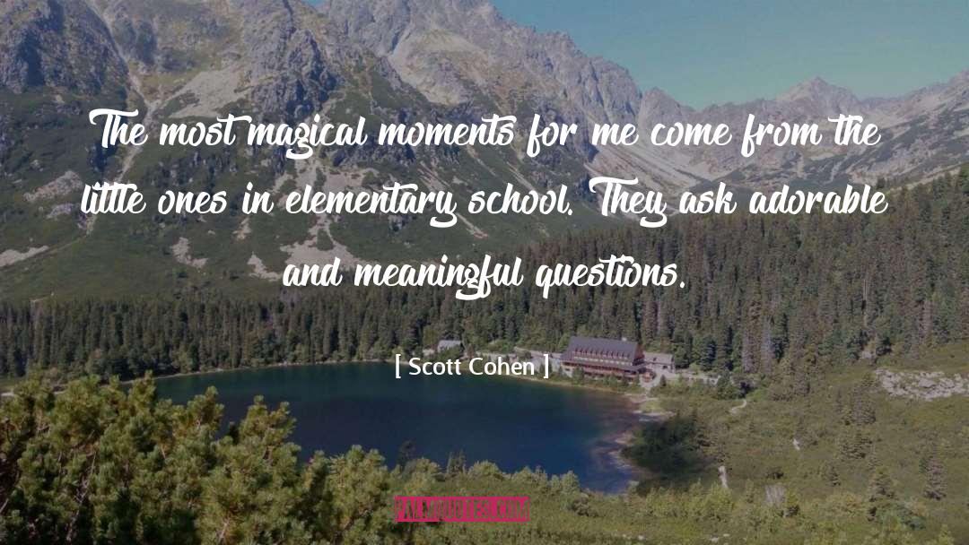 Scott Cohen Quotes: The most magical moments for