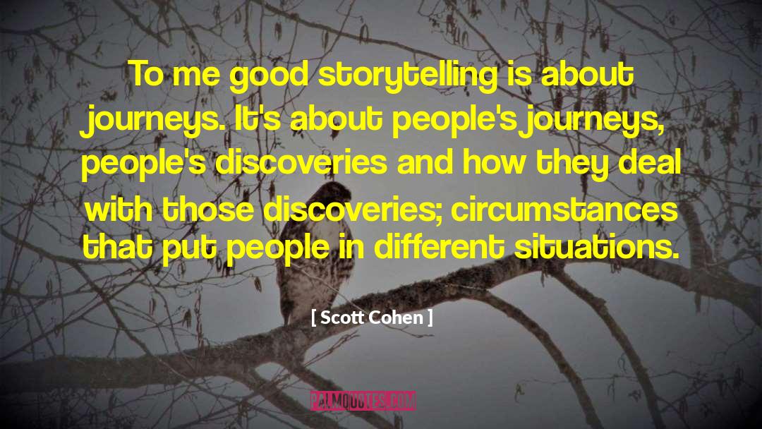 Scott Cohen Quotes: To me good storytelling is