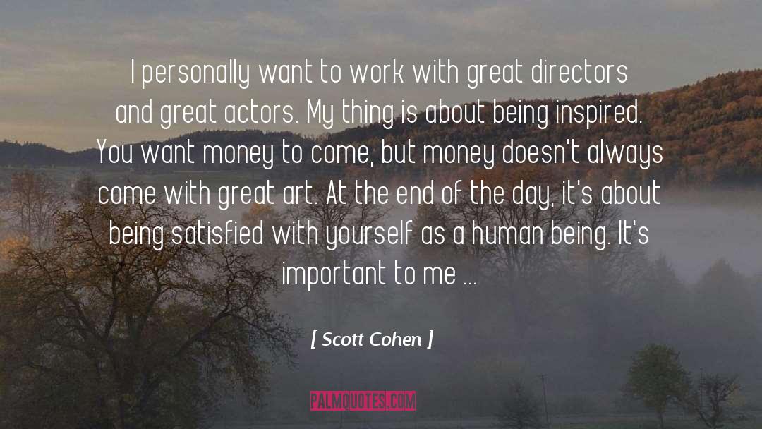 Scott Cohen Quotes: I personally want to work