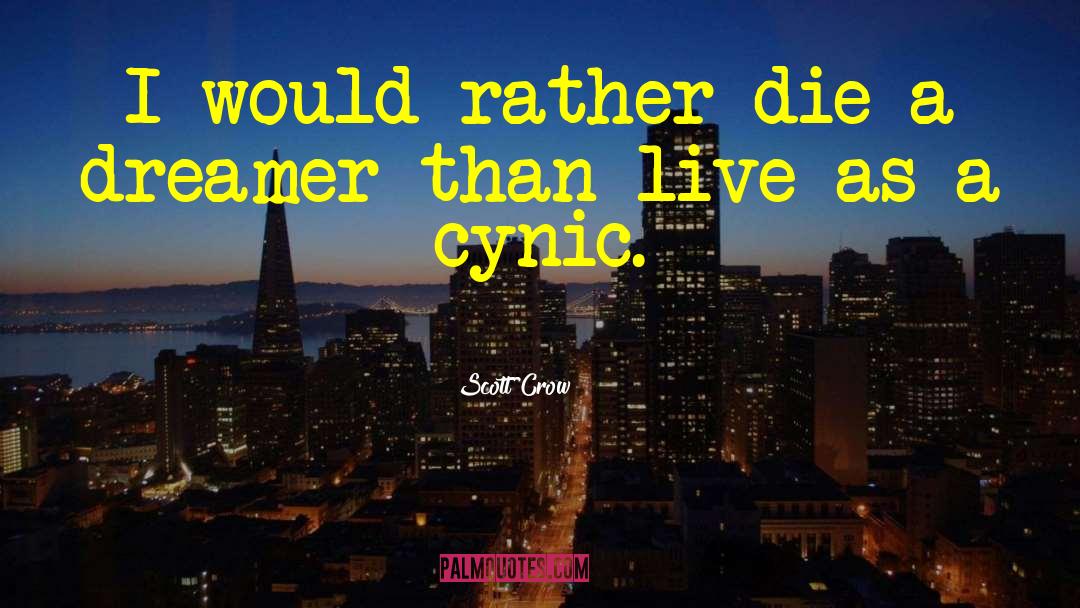 Scott Crow Quotes: I would rather die a