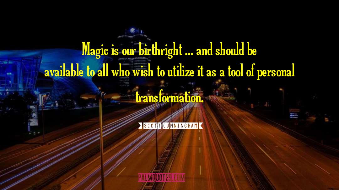 Scott Cunningham Quotes: Magic is our birthright ...