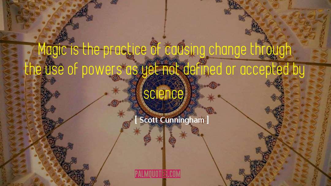 Scott Cunningham Quotes: Magic is the practice of