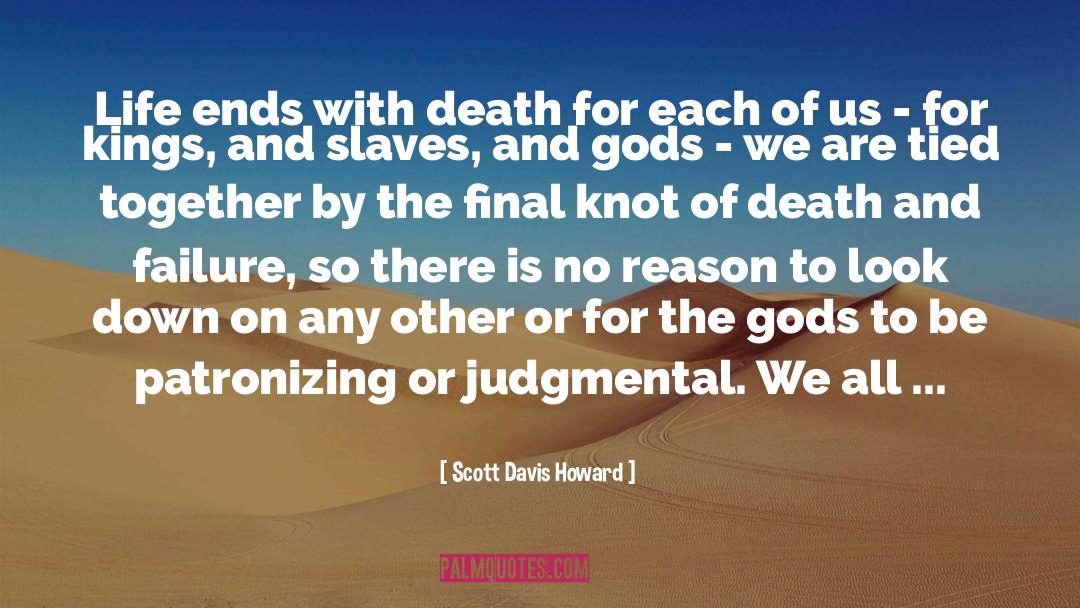 Scott Davis Howard Quotes: Life ends with death for