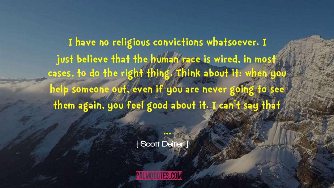 Scott Deitler Quotes: I have no religious convictions