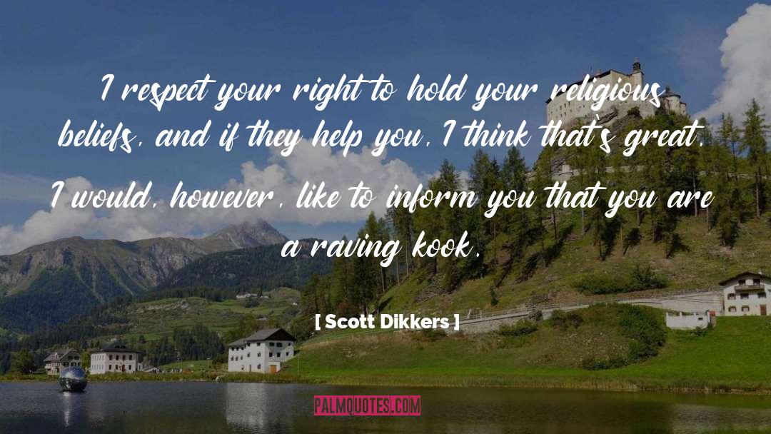 Scott Dikkers Quotes: I respect your right to