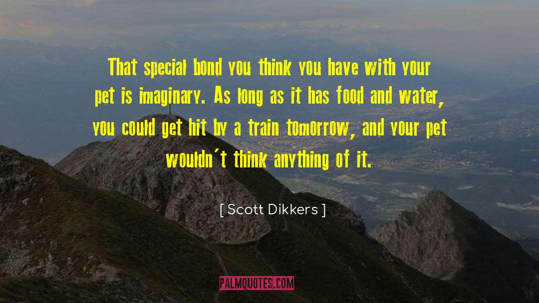 Scott Dikkers Quotes: That special bond you think