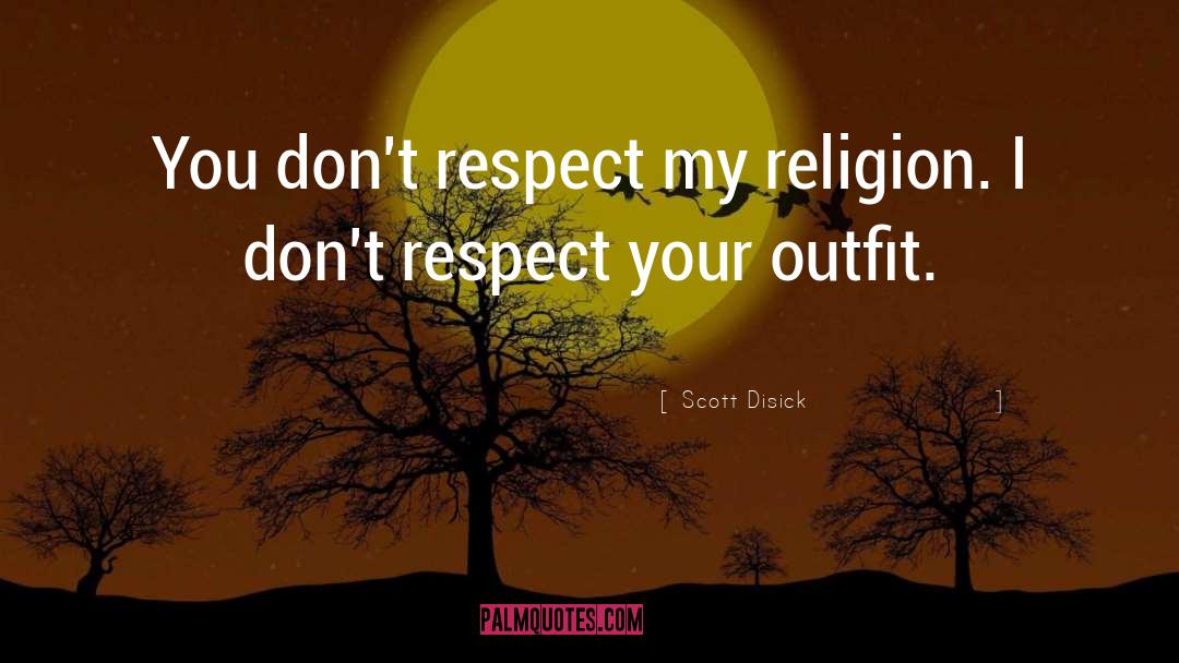 Scott Disick Quotes: You don't respect my religion.