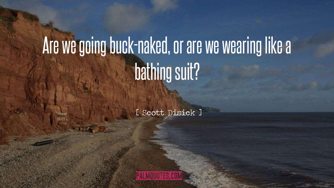 Scott Disick Quotes: Are we going buck-naked, or
