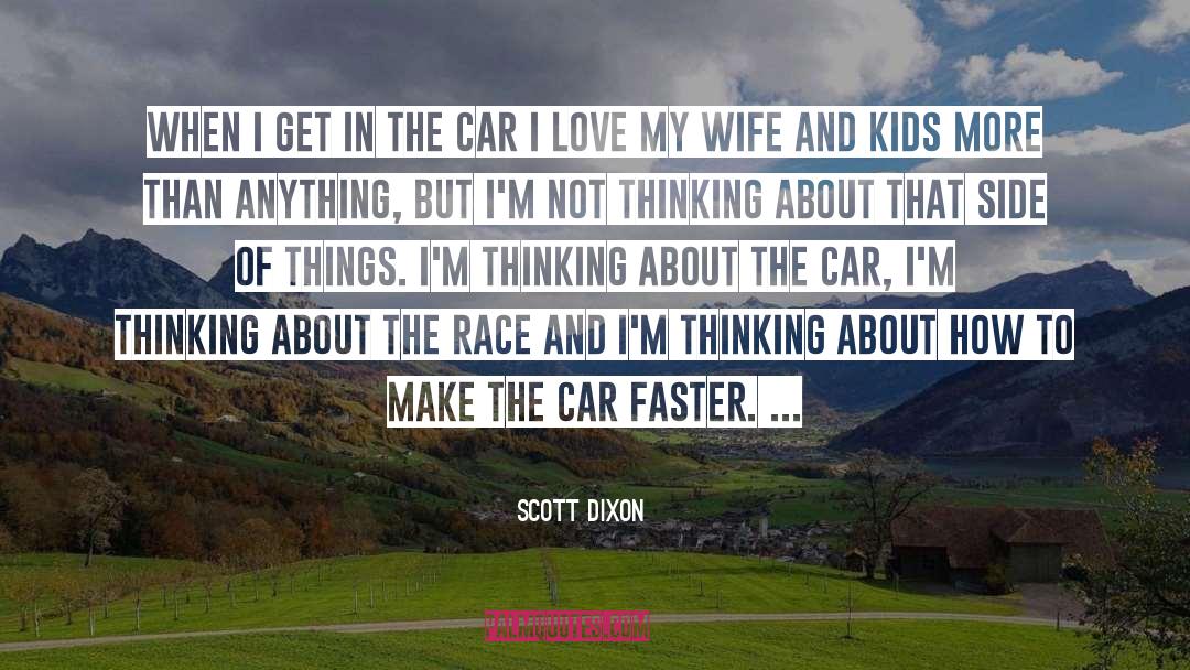 Scott Dixon Quotes: When I get in the