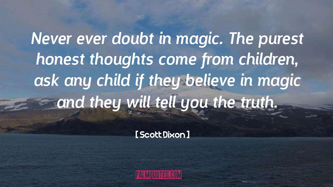 Scott Dixon Quotes: Never ever doubt in magic.