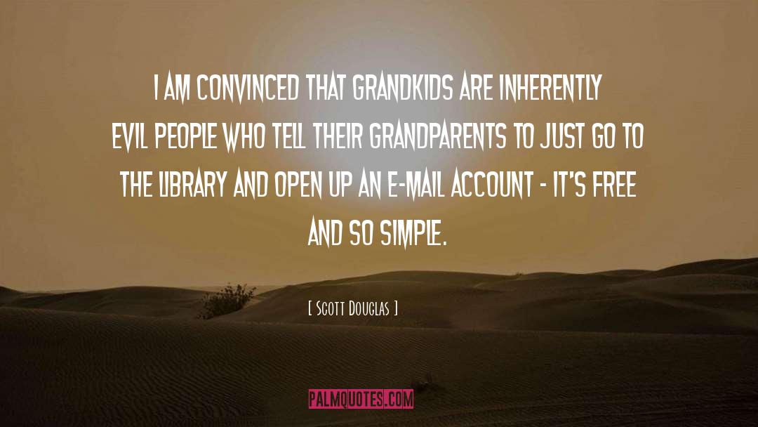 Scott Douglas Quotes: I am convinced that grandkids