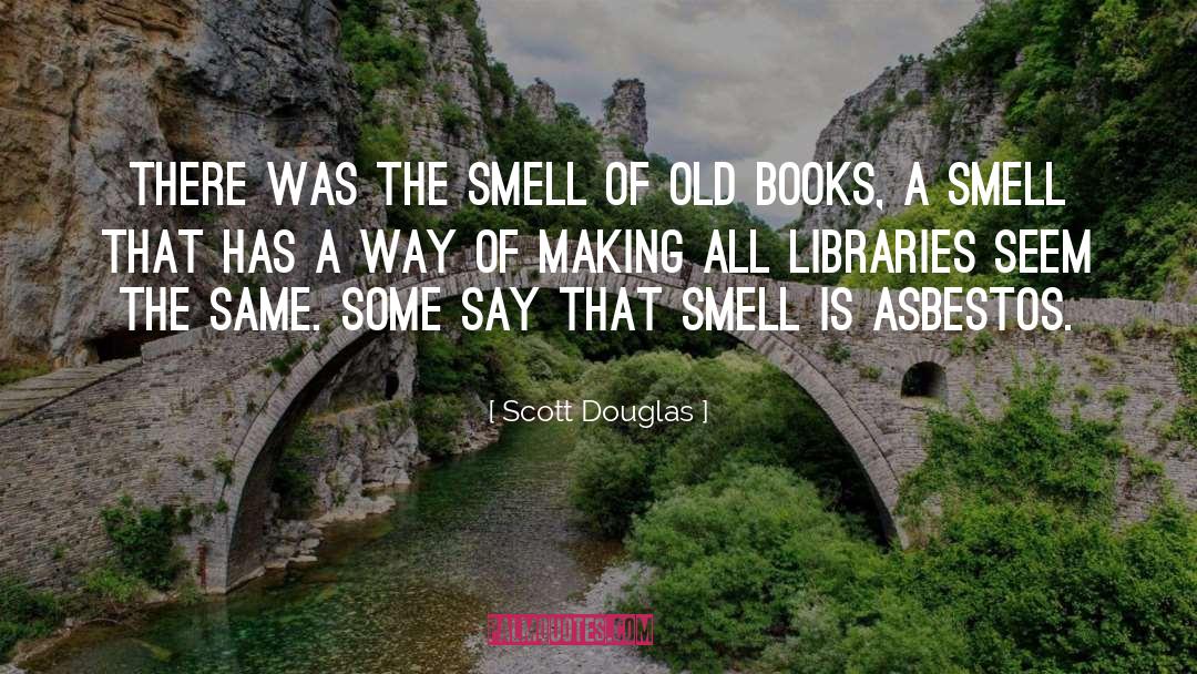 Scott Douglas Quotes: There was the smell of