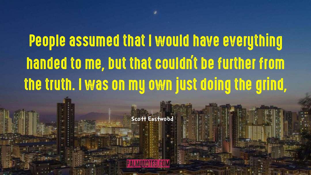 Scott Eastwood Quotes: People assumed that I would