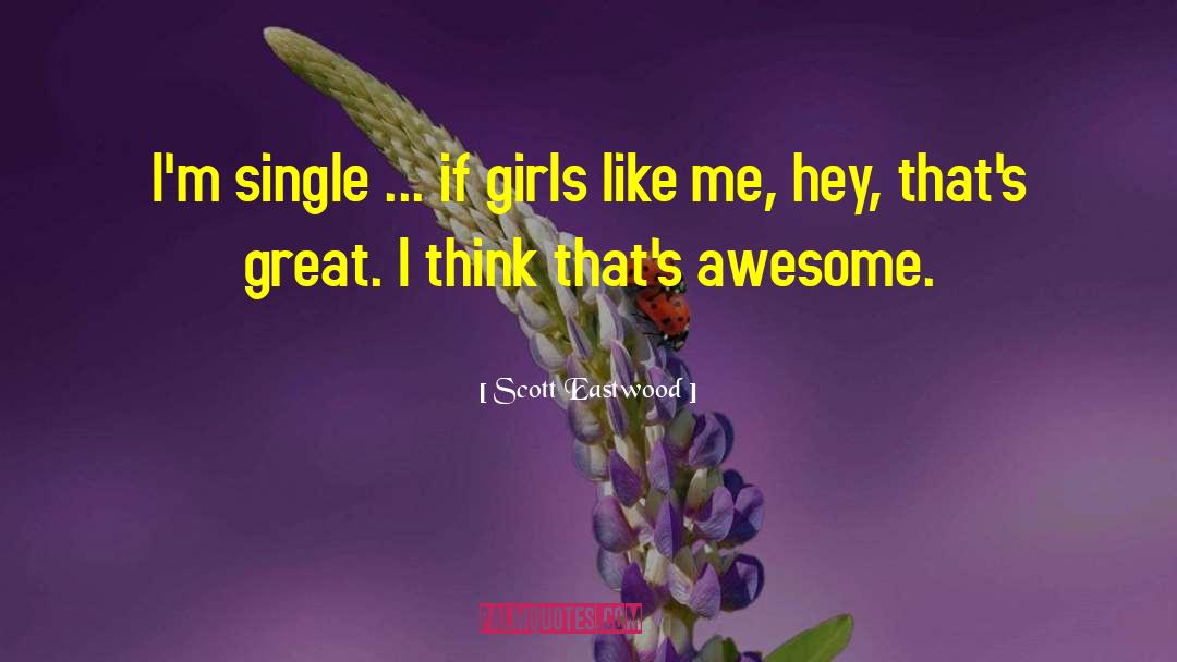 Scott Eastwood Quotes: I'm single ... if girls