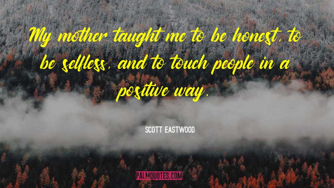 Scott Eastwood Quotes: My mother taught me to