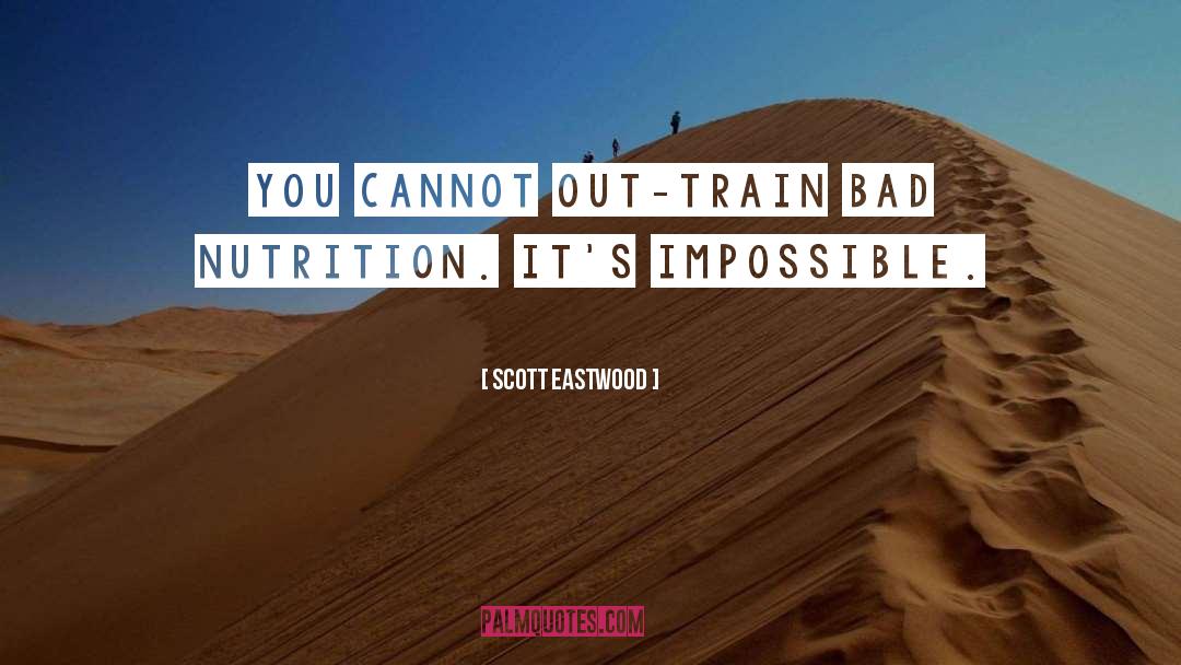 Scott Eastwood Quotes: You cannot out-train bad nutrition.