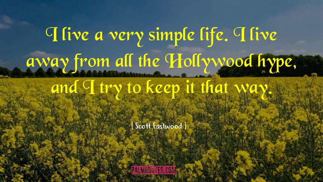 Scott Eastwood Quotes: I live a very simple