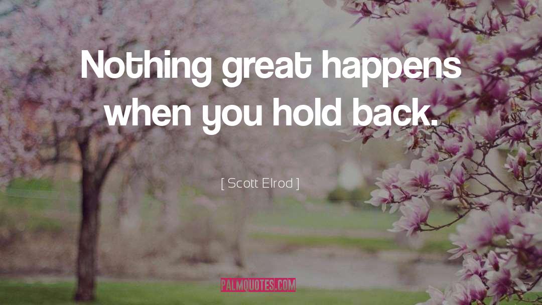 Scott Elrod Quotes: Nothing great happens when you