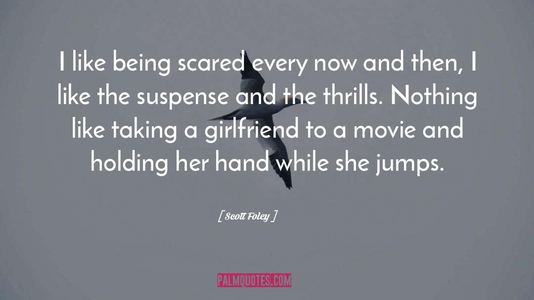 Scott Foley Quotes: I like being scared every