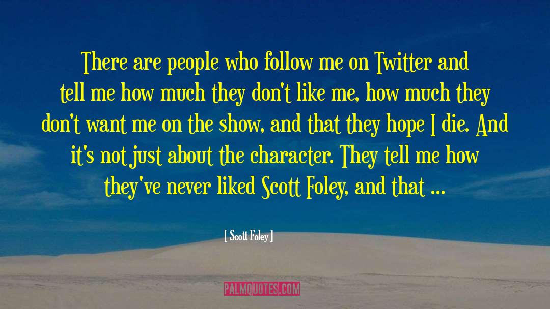 Scott Foley Quotes: There are people who follow