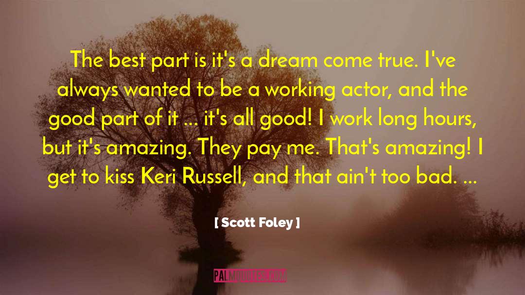 Scott Foley Quotes: The best part is it's